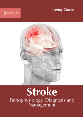 Stroke: Pathophysiology, Diagnosis and Management By Lenny Cowan (Editor) Cover Image