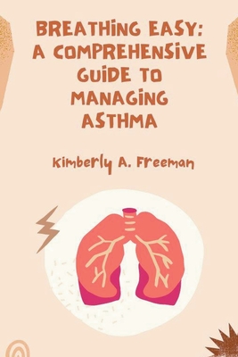 Breathing Easy: A Comprehensive Guide to Managing Asthma Cover Image