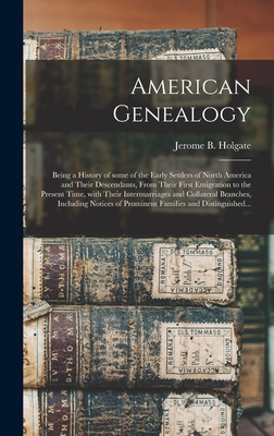 American Genealogy: Being a History of Some of the Early Settlers of North America and Their Descendants, From Their First Emigration to t Cover Image