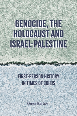 Genocide, the Holocaust and Israel-Palestine: First-Person History in Times of Crisis Cover Image