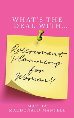 What's the Deal With Retirement Planning for Women By Marcia Mantell Cover Image