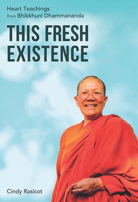 This Fresh Existence: Heart Teachings from Bhikkhuni Dhammananda Cover Image