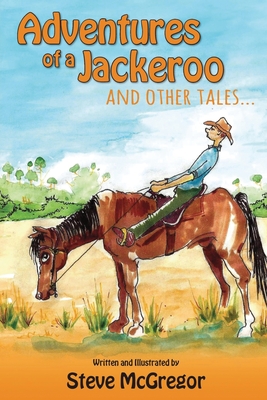 Adventures of a Jackeroo By Steve McGregor Cover Image