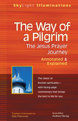 The Way of a Pilgrim: The Jesus Prayer Journey--Annotated & Explained (SkyLight Illuminations)