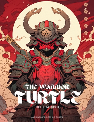 The Warrior Turtle Coloring Book: A Journey of Colors and Quotes: 50 Intricate Illustrations and Inspiring Captions (Warrior's Palette Coloring Quest)