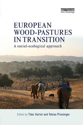 European Wood-Pastures in Transition: A Social-Ecological Approach By Tibor Hartel (Editor), Tobias Plieninger (Editor) Cover Image