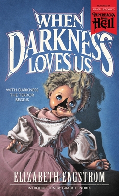 When Darkness Loves Us (Paperbacks from Hell) By Elizabeth Engstrom, Grady Hendrix (Introduction by), Theodore Sturgeon (Foreword by) Cover Image