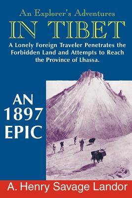 An Explorer's Adventures in Tibet: A 1987 Epic By A. Henry Savage Landor Cover Image