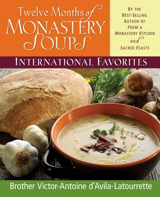 Twelve Months of Monastery Soups: International Favorites By Victor-Antoine D'Avila-Latourrette Cover Image