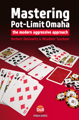 Mastering Pot-Limit Omaha: The Modern Aggressive Approach (D&B Poker) Cover Image