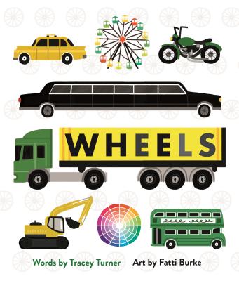 Wheels: Cars, Cogs, Carousels, and Other Things That Spin By Tracey Turner, Fatti Burke (Illustrator) Cover Image