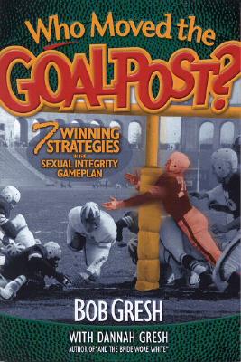 Who Moved the Goalpost?: 7 Winning Strategies In The Sexual Integrity Game Plan Cover Image
