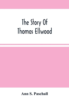 The Story Of Thomas Ellwood By Ann S. Paschall Cover Image