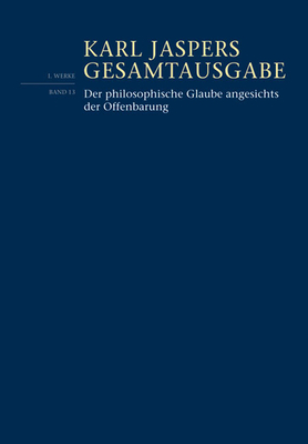 Der Philosophische Glaube Angesichts Der Offenbarung (Karl Jaspers Gesamtausgabe) By Karl Jaspers, Bernd Weidemann (Editor) Cover Image