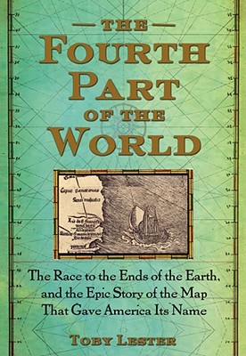 Cover Image for The Fourth Part of the World: The Race to the Ends of the Earth, and the Epic Story of the Map That Gave America Its Name