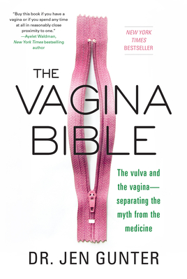 The Vagina Bible: The Vulva and the Vagina: Separating the Myth from the Medicine By Dr. Jen Gunter Cover Image
