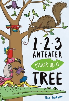 123, Anteater Stuck Up a Tree By Max Jackson (Illustrator) Cover Image