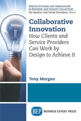 Collaborative Innovation: How Clients and Service Providers Can Work By Design to Achieve It Cover Image