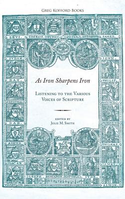 As Iron Sharpens Iron: Listening to the Various Voices of Scripture By Julie M. Smith (Editor) Cover Image
