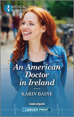 An American Doctor in Ireland: Celebrate St. Patrick's Day with an Irresistible Irish Surgeon in This Captivating Medical Romance! By Karin Baine Cover Image