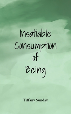 Cover for Insatiable Consumption of Being