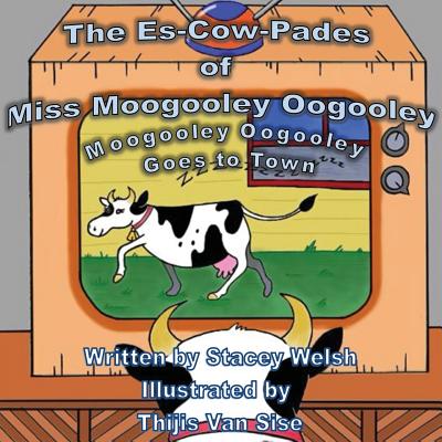 The Es-Cow-Pades of Miss Moogooley Oogooley: Moogooley Oogooley Goes to Town Cover Image