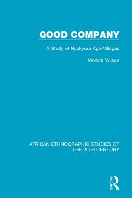 Good Company: A Study of Nyakyusa Age-Villages By Monica Wilson Cover Image