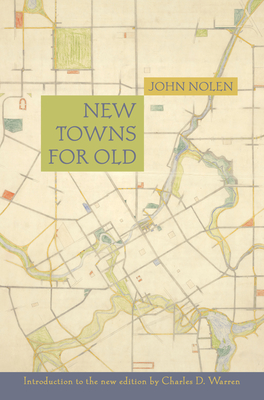 New Towns for Old By John Nolen, Charles D. Warren (Introduction by) Cover Image