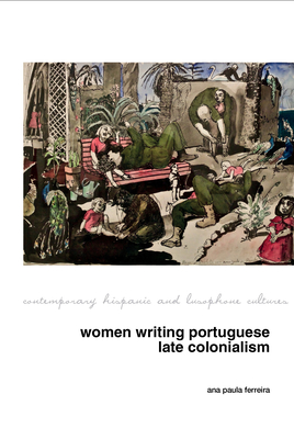 Women Writing Portuguese Colonialism in Africa (Contemporary Hispanic and Lusophone Cultures #22) Cover Image