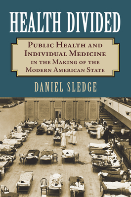 Health Divided: Public Health and Individual Medicine in the Making of the Modern American State