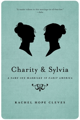 Charity and Sylvia: A Same-Sex Marriage in Early America By Rechel Hope Cleves Cover Image