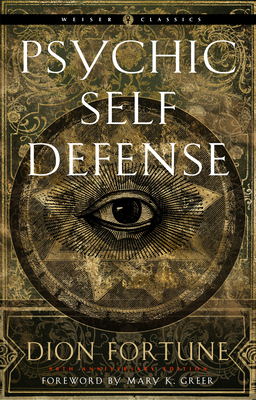 Psychic Self-Defense: The Definitive Manual for Protecting Yourself Against Paranormal Attack (Weiser Classics Series)