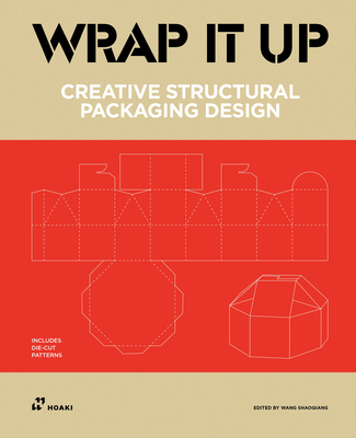 Wrap It Up: Creative Structural Packaging Design. Includes Diecut Patterns Cover Image