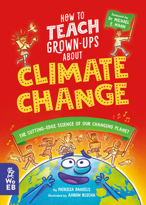 How to Teach Grown-Ups about Climate Change: The Cutting-Edge Science of Our Changing Planet Cover Image