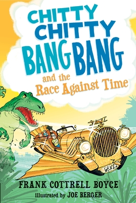 Chitty Chitty Bang Bang and the Race Against Time By Frank Cottrell Boyce, Joe Berger (Illustrator) Cover Image