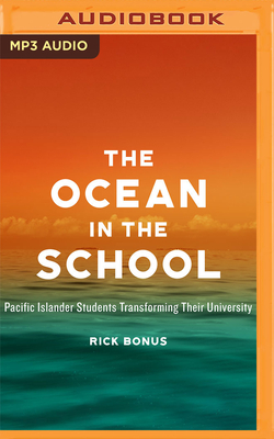 The Ocean in the School: Pacific Islander Students Transforming Their University By Rick Bonus, Kaipo Schwab (Read by) Cover Image