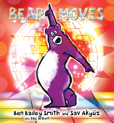 Bear Moves By Ben Bailey Smith, Sav Akyuz (Illustrator) Cover Image