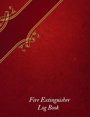 Fire Extinguisher Log Book: Fire Extinguisher Log Record Book Fire Extinguisher safety Check Report Book For Business, Office, School, Club, Home, By Jason Soft Cover Image