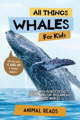 All Things Whales For Kids: Filled With Plenty of Facts, Photos, and Fun to Learn all About Whales Cover Image