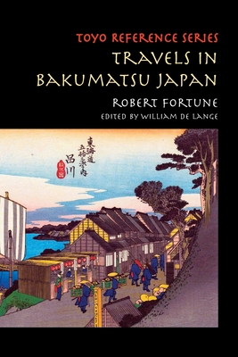 Travels in Bakumatsu Japan By Robert Fortune, William De Lange (Editor) Cover Image