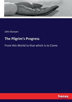 The Pilgrim's Progress: From this World to that which is to Come