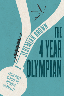 The 4 Year Olympian: From First Stroke to Olympic Medallist By Jeremiah Brown Cover Image
