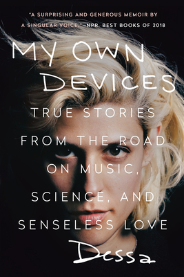 My Own Devices: True Stories from the Road on Music, Science, and Senseless Love By Dessa Cover Image