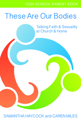 These Are Our Bodies, High School Parent Book: Talking Faith & Sexuality at Church & Home (High School Parent Book) Cover Image