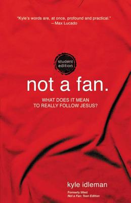 Not a Fan Student Edition: What Does It Mean to Really Follow Jesus? By Kyle Idleman Cover Image