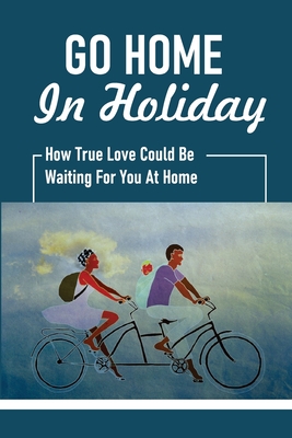 Go Home In Holiday: How True Love Could Be Waiting For You At Home: Father Threatened To Leave Them Nothing Cover Image