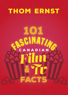 101 Fascinating Canadian Film and TV Facts (101 Fascinating Facts #3)