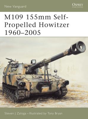 M109 155mm Self-Propelled Howitzer 1960–2005 (New Vanguard) By Steven J. Zaloga, Tony Bryan (Illustrator) Cover Image