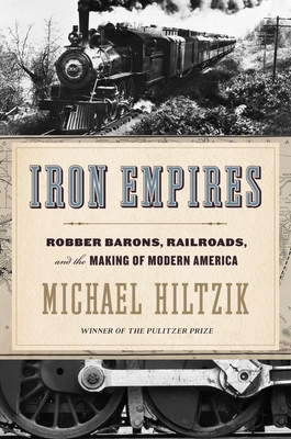 Iron Empires: Robber Barons, Railroads, and the Making of Modern America Cover Image