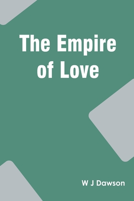 The Empire of Love By W. J. Dawson Cover Image